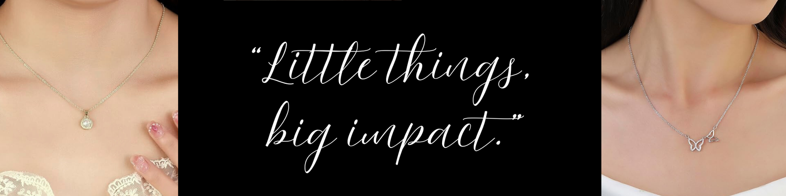 “Little things, big impact.”