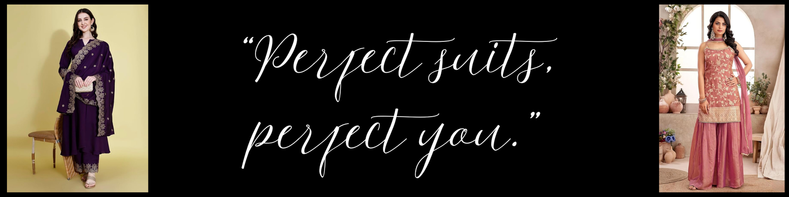 “Perfect suits, perfect you.” (1)