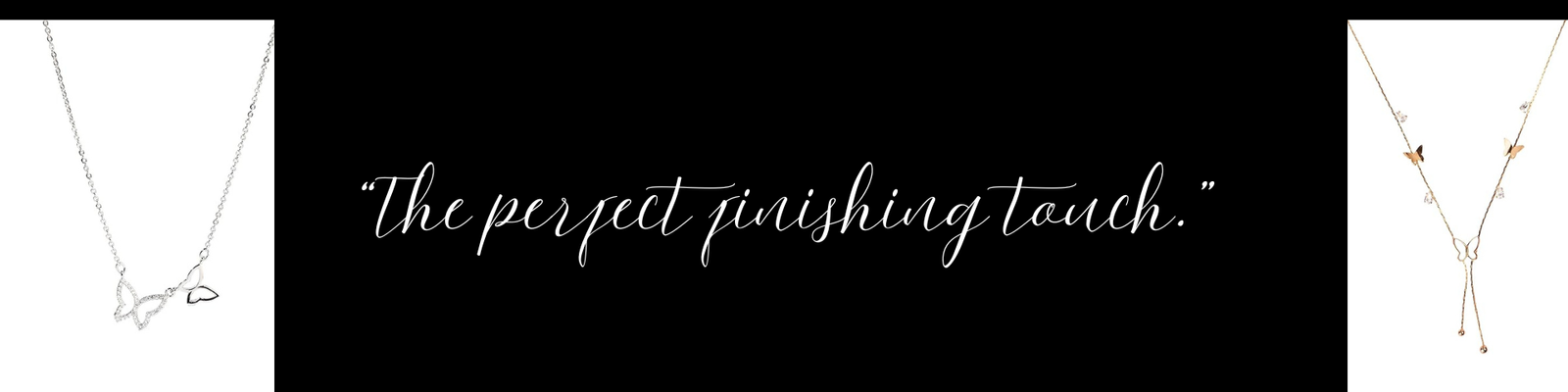 “The perfect finishing touch.”