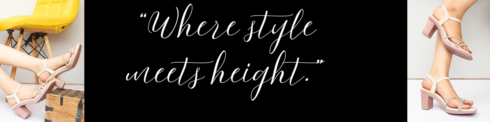 “Where style meets height.”